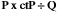 P x ctP ÷ Q