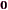 0