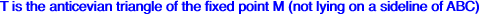 T is the anticevian triangle